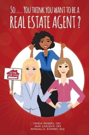 Cover of So… You Think You Want to Be a Real Estate Agent?