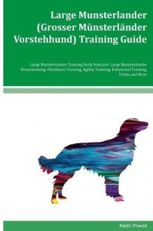 Cover of Large Munsterlander (Grosser Munsterlander Vorstehhund) Training Guide Large Munsterlander Training Book Features