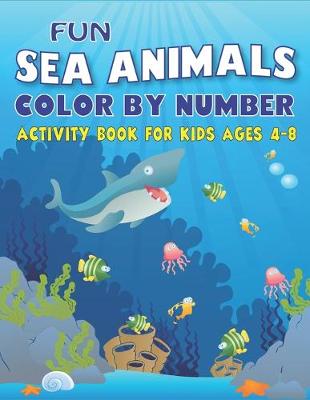 Book cover for Fun Amazing Sea Animals Color by Number Activity Book for Kids Ages 4-8