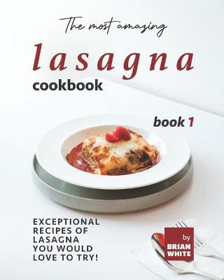 Book cover for The Most Amazing Lasagna Cookbook - Book 1