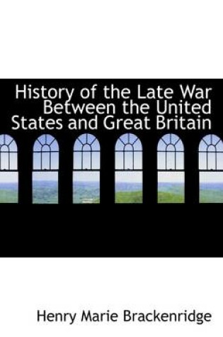 Cover of History of the Late War Between the United States and Great Britain