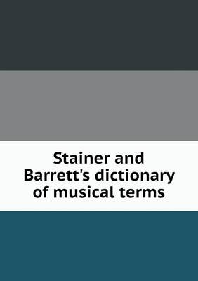 Book cover for Stainer and Barrett's dictionary of musical terms