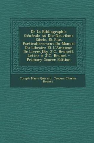 Cover of de La Bibliographie Generale Au Dix-Neuvieme Siecle, Et Plus Particulierement Du Manuel Du Libraire Et L'Amateur de Livres [By J.C. Brunet]. Lettre a