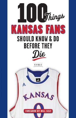 Book cover for 100 Things Kansas Fans Should Know & Do Before They Die