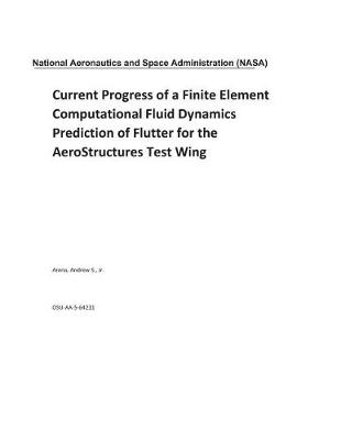 Book cover for Current Progress of a Finite Element Computational Fluid Dynamics Prediction of Flutter for the Aerostructures Test Wing