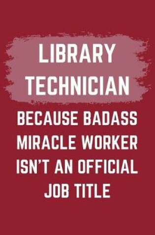 Cover of Library Technician Because Badass Miracle Worker Isn't An Official Job Title