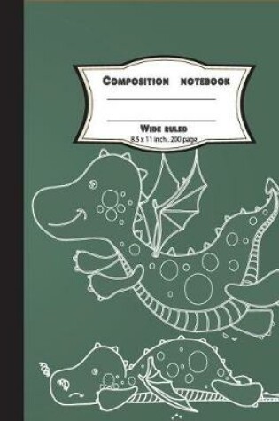 Cover of Composition notebook wide ruled 8.5 x 11 inch 200 page, Cute draw dragon green chalkboard