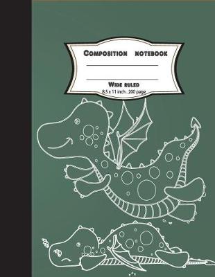 Book cover for Composition notebook wide ruled 8.5 x 11 inch 200 page, Cute draw dragon green chalkboard