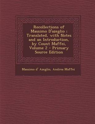 Book cover for Recollections of Massimo D'Azeglio; Translated, with Notes and an Introduction, by Count Maffei, Volume 2 - Primary Source Edition