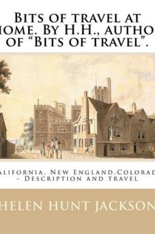 Cover of Bits of travel at home. By H.H., author of "Bits of travel". By