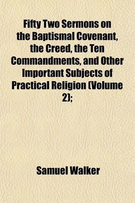 Book cover for Fifty Two Sermons on the Baptismal Covenant, the Creed, the Ten Commandments, and Other Important Subjects of Practical Religion (Volume 2);