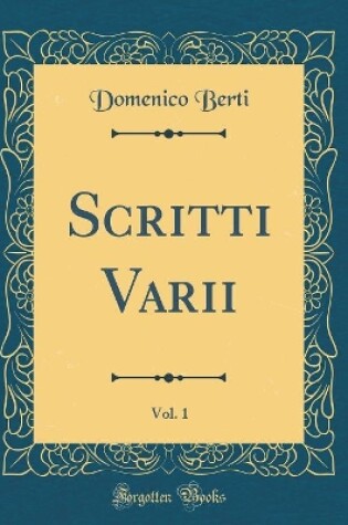 Cover of Scritti Varii, Vol. 1 (Classic Reprint)