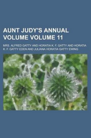 Cover of Aunt Judy's Annual Volume Volume 11