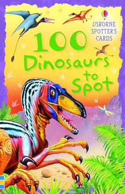 Book cover for 100 Dinosaurs to Spot Usborne Spotters Cards
