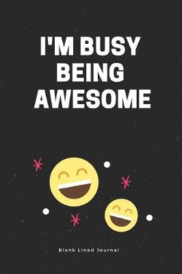 Cover of I'm Busy Being Awesome. Blank Lined Journal
