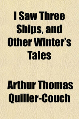 Cover of I Saw Three Ships, and Other Winter's Tales