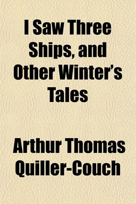 Book cover for I Saw Three Ships, and Other Winter's Tales