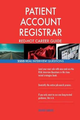 Book cover for PATIENT ACCOUNT REGISTRAR RED-HOT Career Guide; 2555 REAL Interview Questions