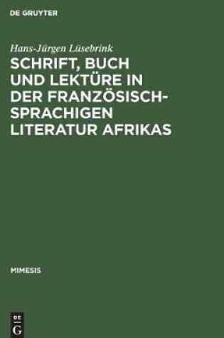 Cover of Schrift, Buch und Lekture in der franzoesischsprachigen Literatur Afrikas