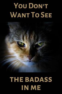 Book cover for You Don't Want To See The Badass In Me