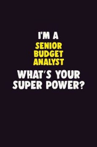 Cover of I'M A Senior Budget Analyst, What's Your Super Power?