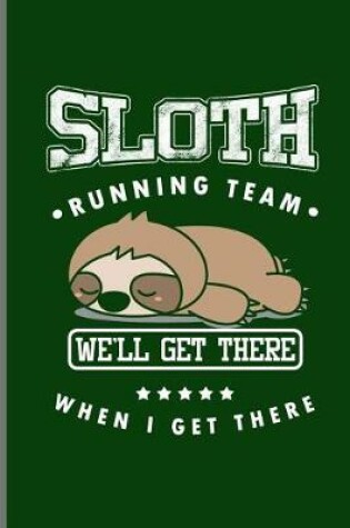 Cover of Sloth Running Team Well Get There When I get There