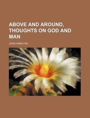 Book cover for Above and Around, Thoughts on God and Man