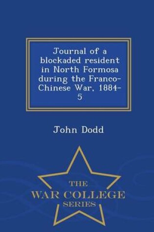 Cover of Journal of a Blockaded Resident in North Formosa During the Franco-Chinese War, 1884-5 - War College Series