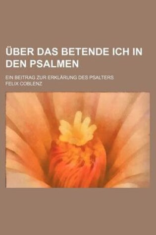 Cover of Uber Das Betende Ich in Den Psalmen; Ein Beitrag Zur Erklarung Des Psalters