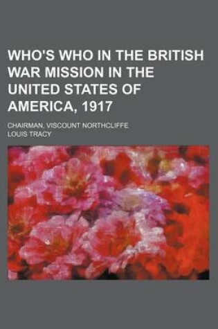 Cover of Who's Who in the British War Mission in the United States of America, 1917; Chairman, Viscount Northcliffe