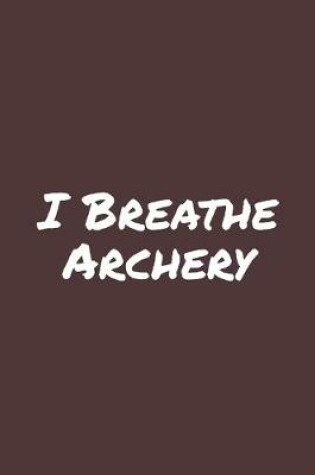 Cover of I Breathe Archery