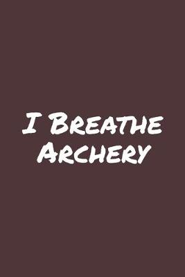 Book cover for I Breathe Archery