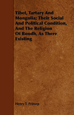 Book cover for Tibet, Tartary And Mongolia; Their Social And Political Condition, And The Religion Of Boodh, As There Existing