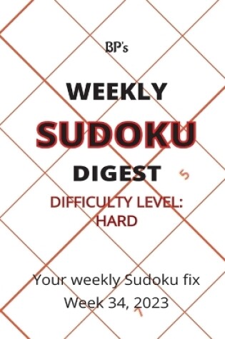 Cover of Bp's Weekly Sudoku Digest - Difficulty Hard - Week 34, 2023