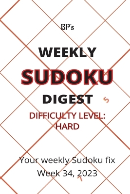 Book cover for Bp's Weekly Sudoku Digest - Difficulty Hard - Week 34, 2023