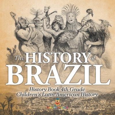 Cover of The History of Brazil - History Book 4th Grade Children's Latin American History