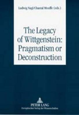 Cover of The Legacy of Wittgenstein: Pragmatism or Deconstruction