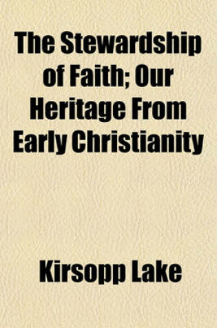 Cover of The Stewardship of Faith, Our Heritage from Early Christianity; Our Heritage from Early Christianity