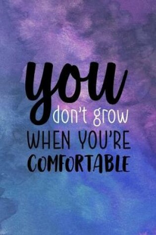 Cover of You Don't Grow When You're Comfortable