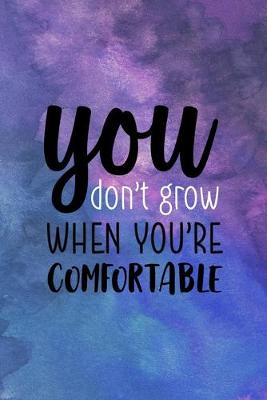 Book cover for You Don't Grow When You're Comfortable