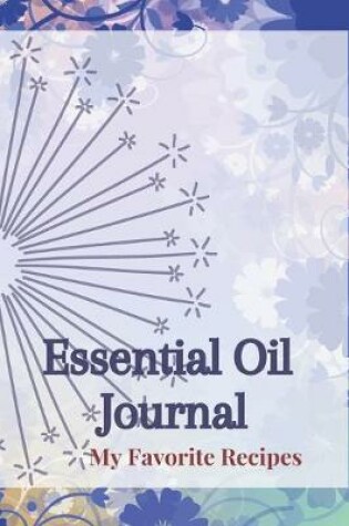 Cover of Essential Oil Recipe Journal - Special Blends & Favorite Recipes - 6" x 9" 100 pages Blank Notebook Organizer Book 14