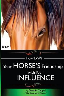 Book cover for How To Win Your Horse's Friendship with Your Influence