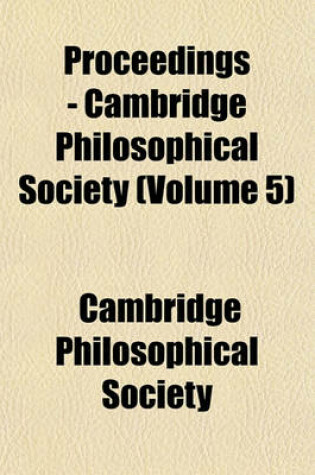 Cover of Proceedings - Cambridge Philosophical Society (Volume 5)