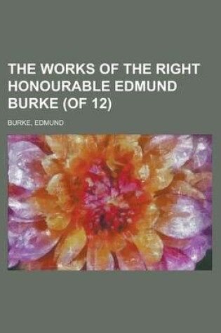 Cover of The Works of the Right Honourable Edmund Burke (of 12) Volume 11