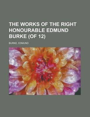 Book cover for The Works of the Right Honourable Edmund Burke (of 12) Volume 11