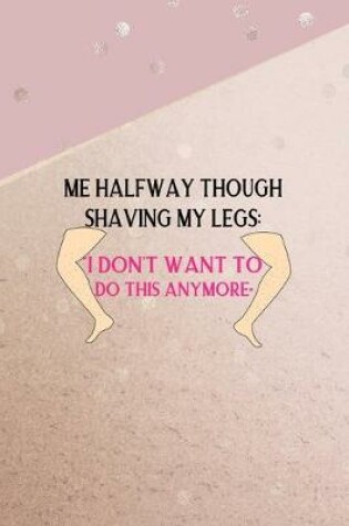 Cover of Me Halfway Though Shaving My Legs