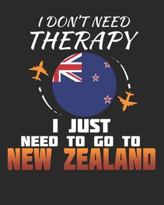 Book cover for I Don't Need Therapy I Just Need To Go To New Zealand