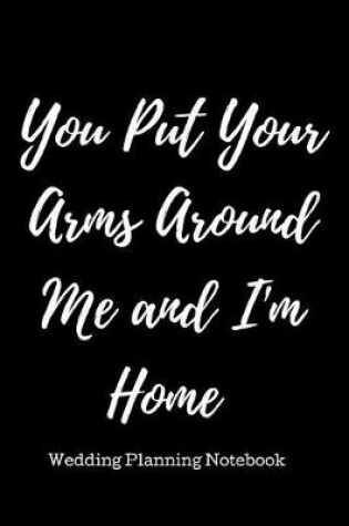 Cover of You Put Your Arms Around Me and I'm Home.