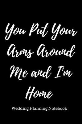 Book cover for You Put Your Arms Around Me and I'm Home.