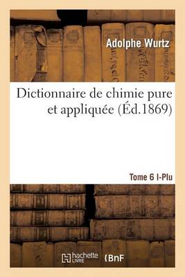 Cover of Dictionnaire de Chimie Pure Et Appliquée T.6. I-Plu